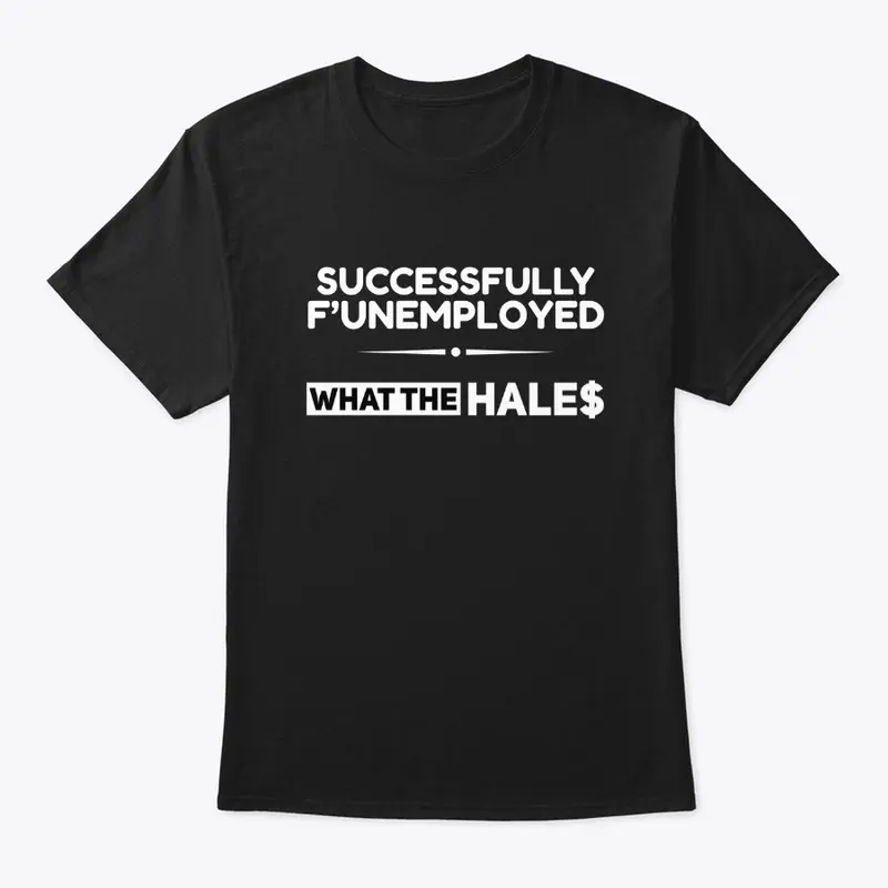 Successfully F'unemployed T-Shirt Unisex