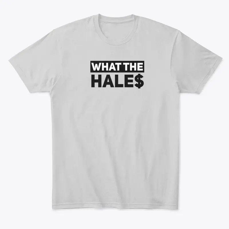 What The Hale$ T-SHIRT - Unisex