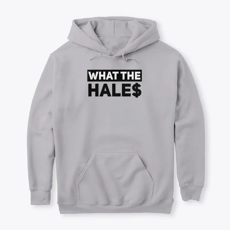 What The Hale$ HOODIE - Unisex