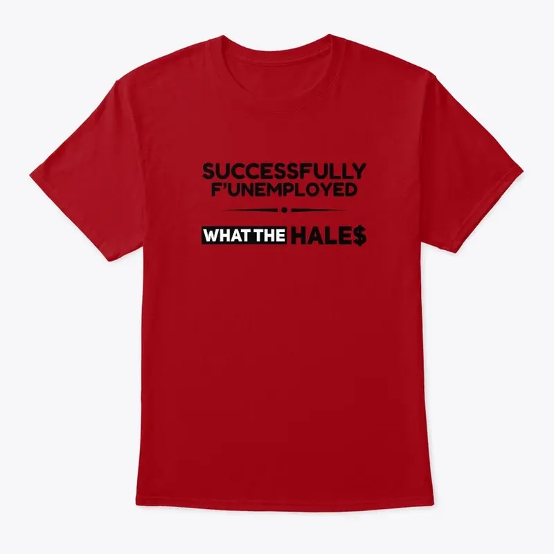 Successfully F'unemployed T-Shirt Unisex