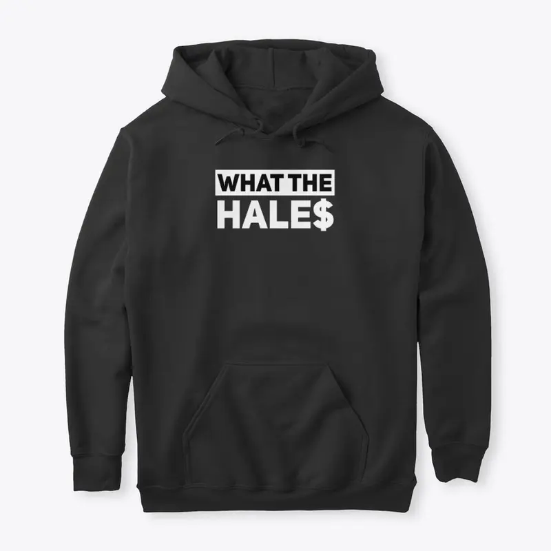 What The Hale$ HOODIE - Unisex Pullover