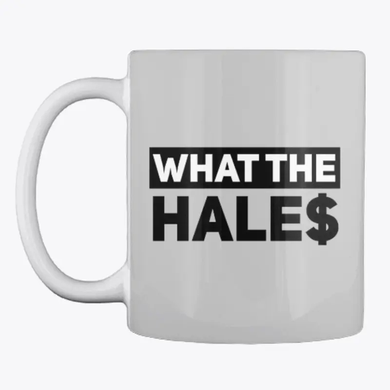 What The Hale$ - MUG